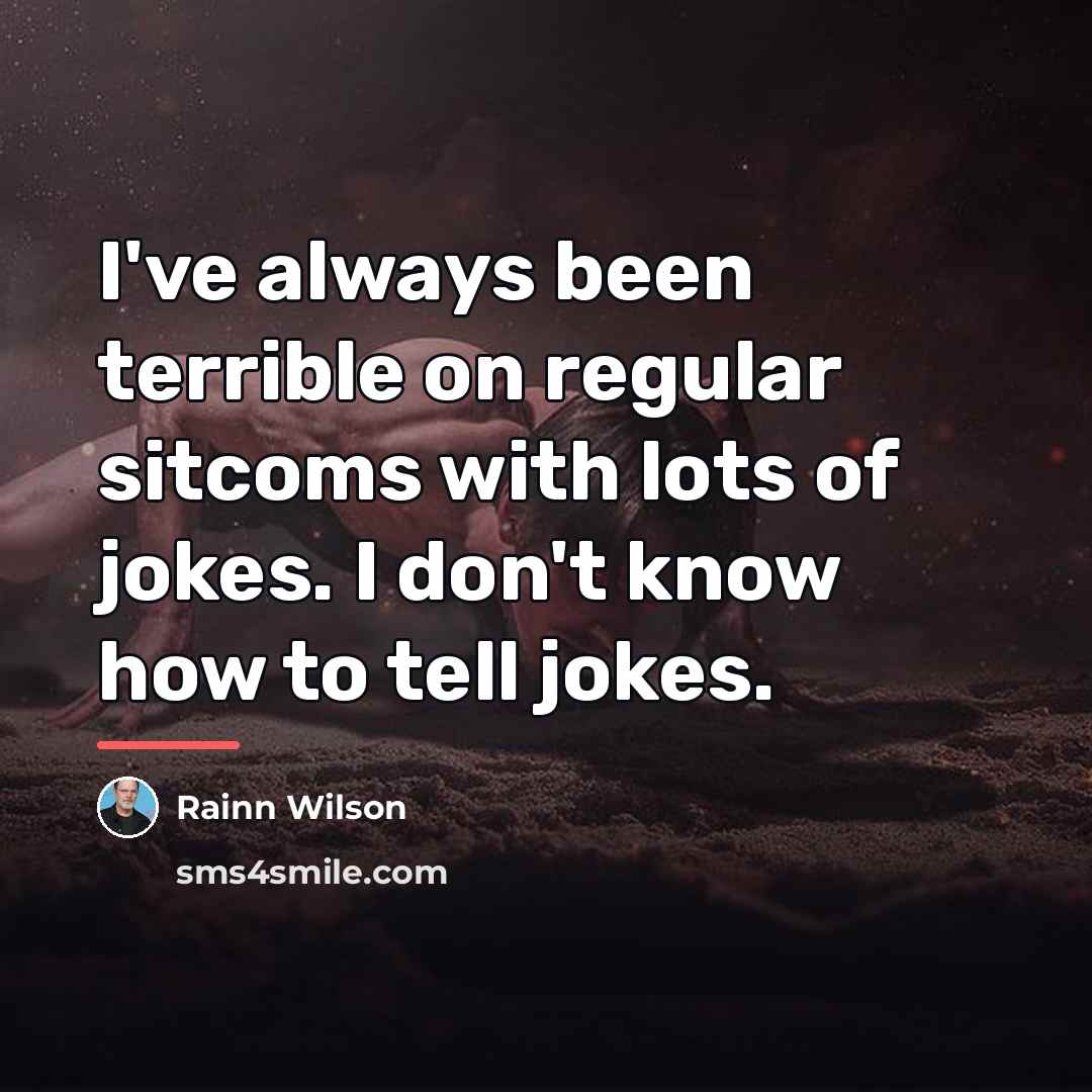 “I've always been terrible on regular sitcoms with lots of…” quote by Rainn Wilson