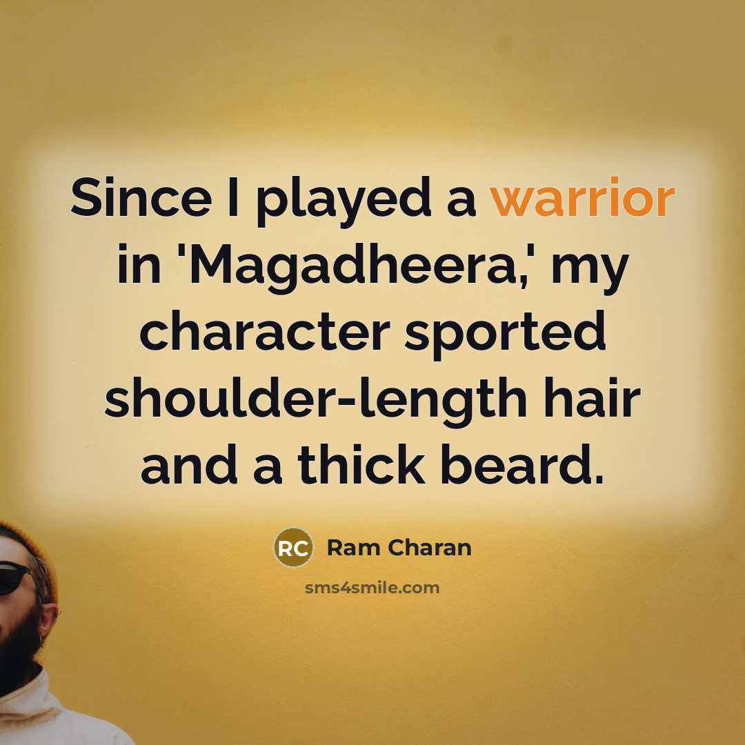 “Since I played a warrior in 'Magadheera,' my character sported…” quote by Ram Charan