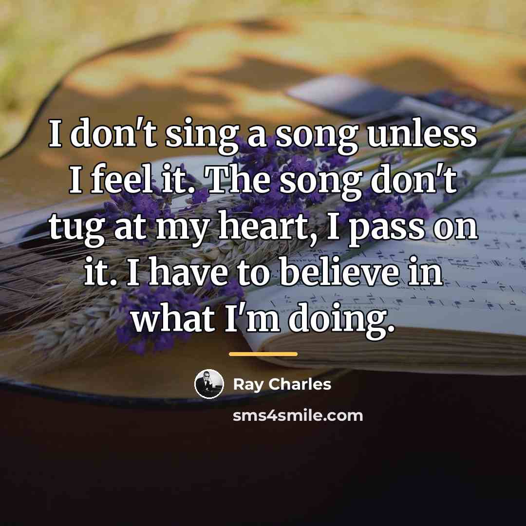 “I don't sing a song unless I feel it. The…” quote by Ray Charles