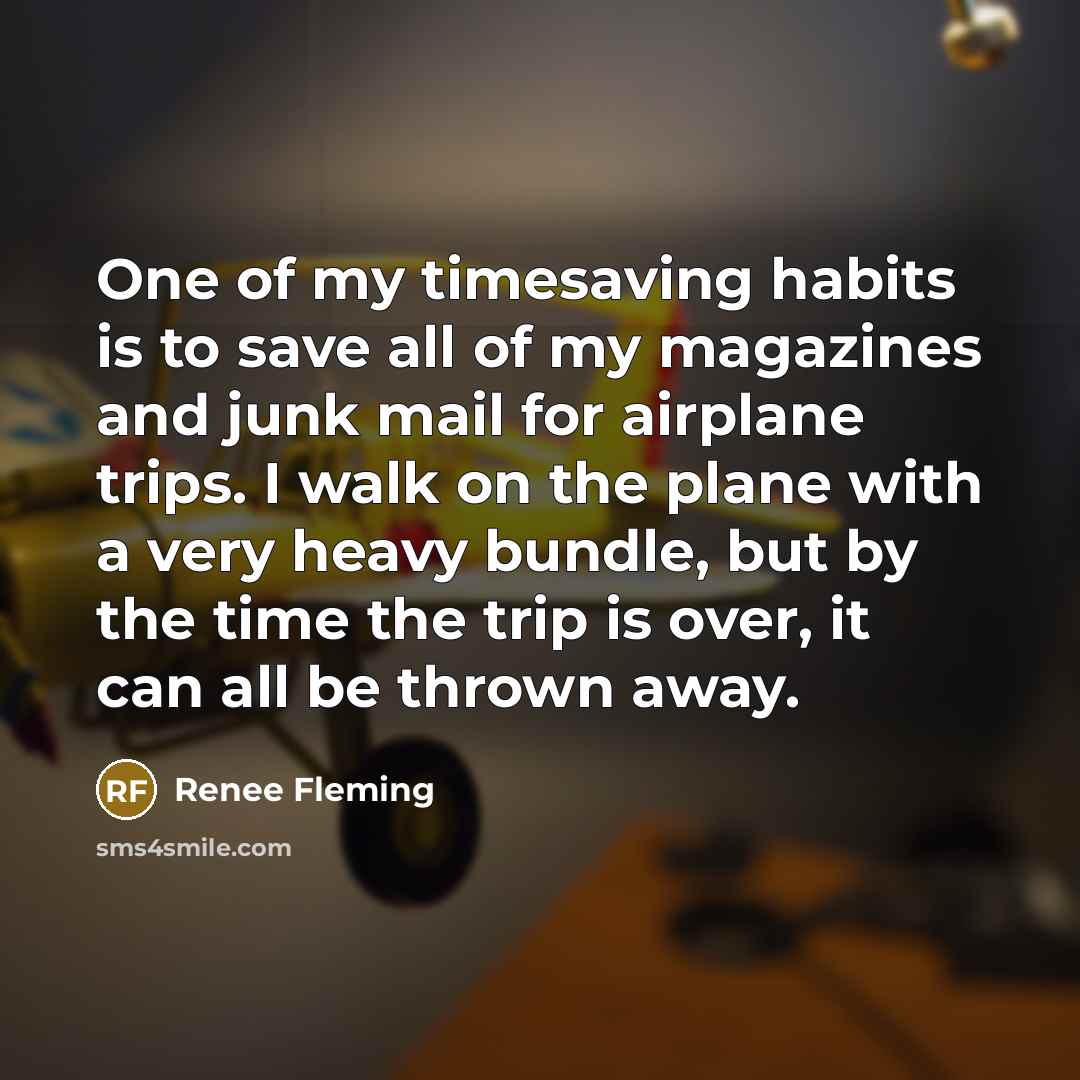 “One of my timesaving habits is to save all of…” quote by Renee Fleming