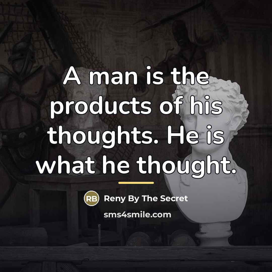 “A man is the products of his thoughts. He is…” quote by Reny By The Secret