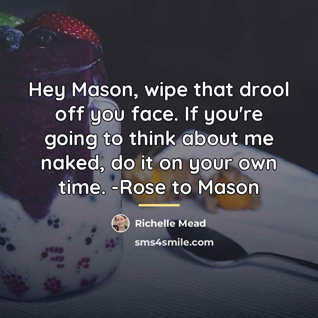 “Hey Mason, wipe that drool off you face. If you're…” quote by Richelle Mead