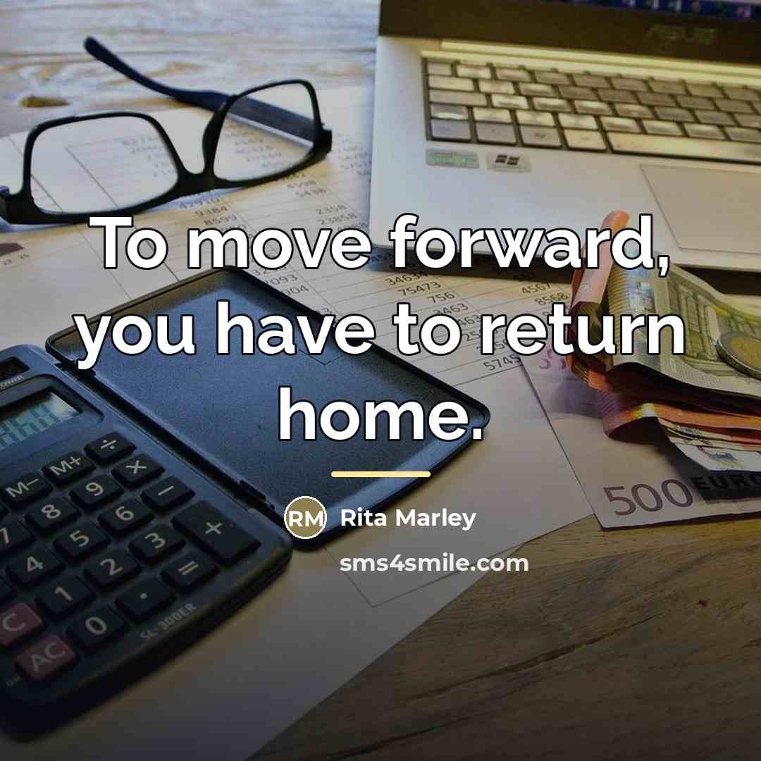 “To move forward, you have to return home.…” quote by Rita Marley
