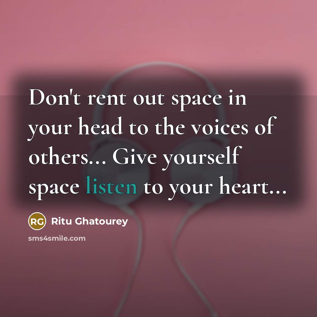 “Don't rent out space in your head to the voices…” quote by Ritu Ghatourey