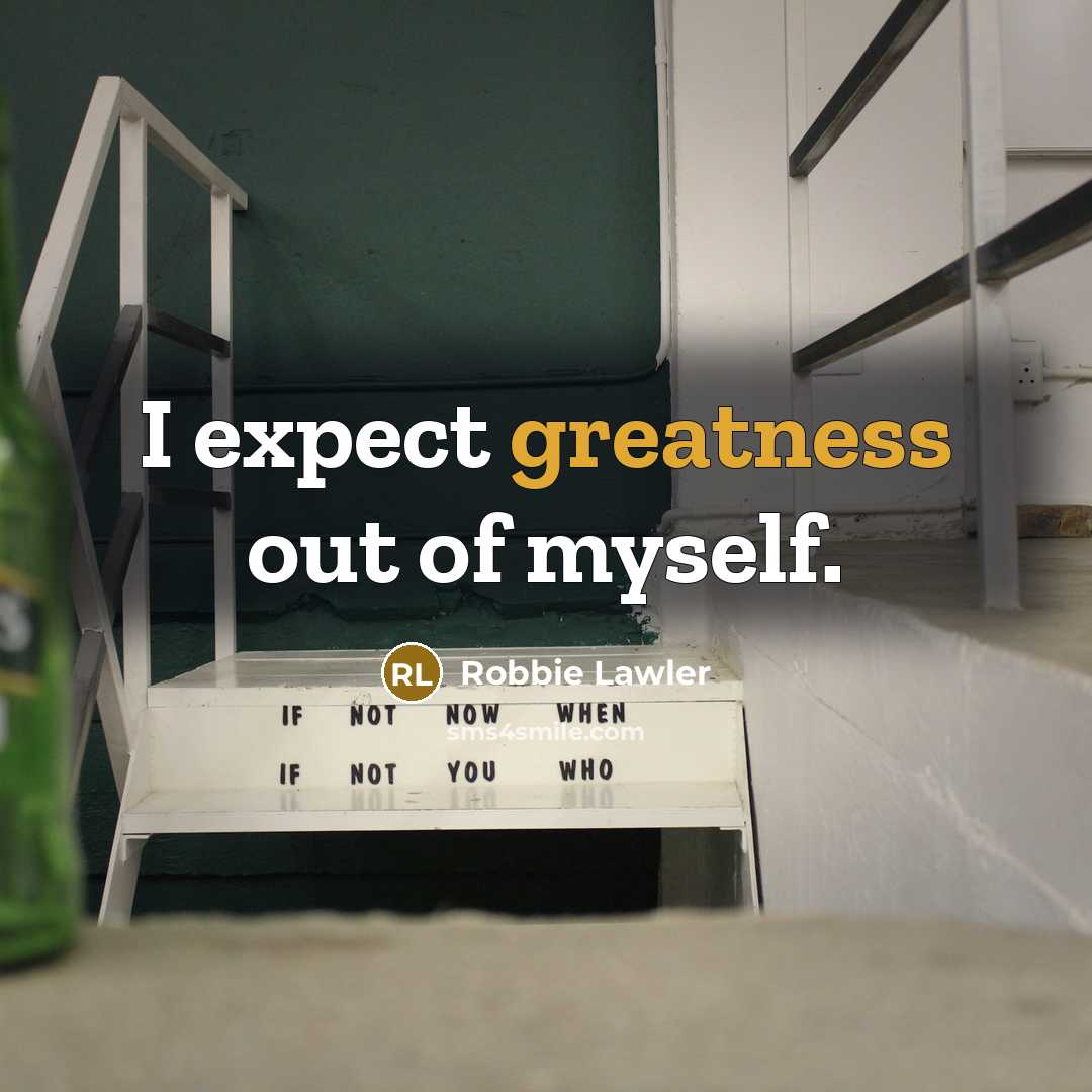 “I expect greatness out of myself.…” quote by Robbie Lawler