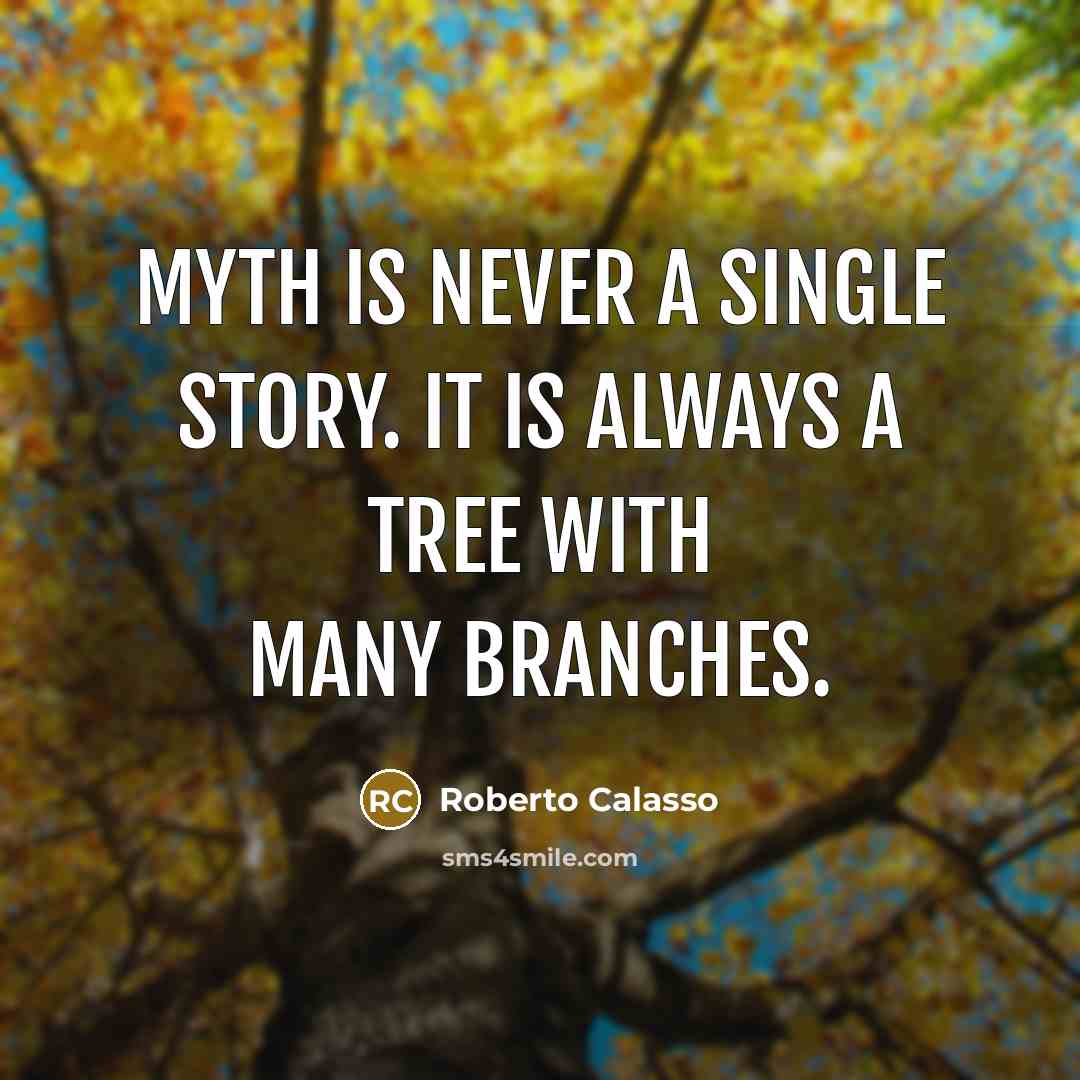 “Myth is never a single story. It is always a…” quote by Roberto Calasso