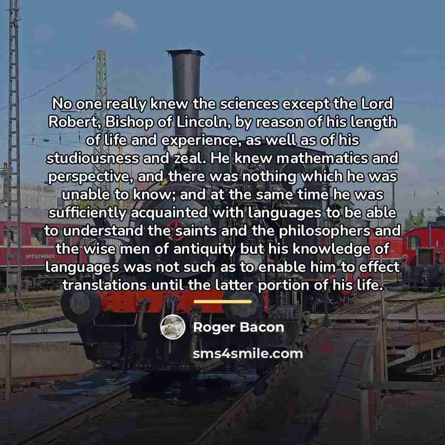 “No one really knew the sciences except the Lord Robert,…” quote by Roger Bacon