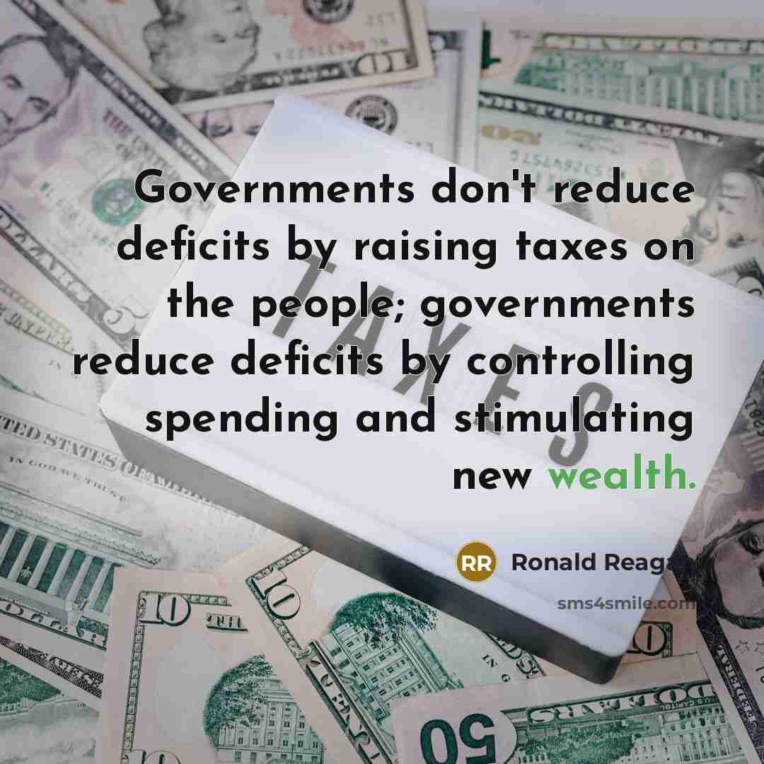 “Governments don't reduce deficits by raising taxes on the people;…” quote by Ronald Reagan