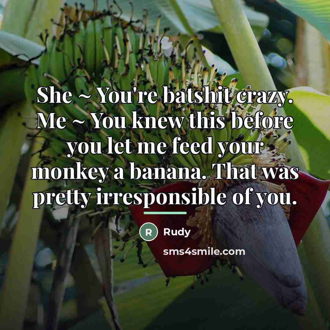 “She ~ You're batshit crazy. Me ~ You knew this…” quote by Rudy