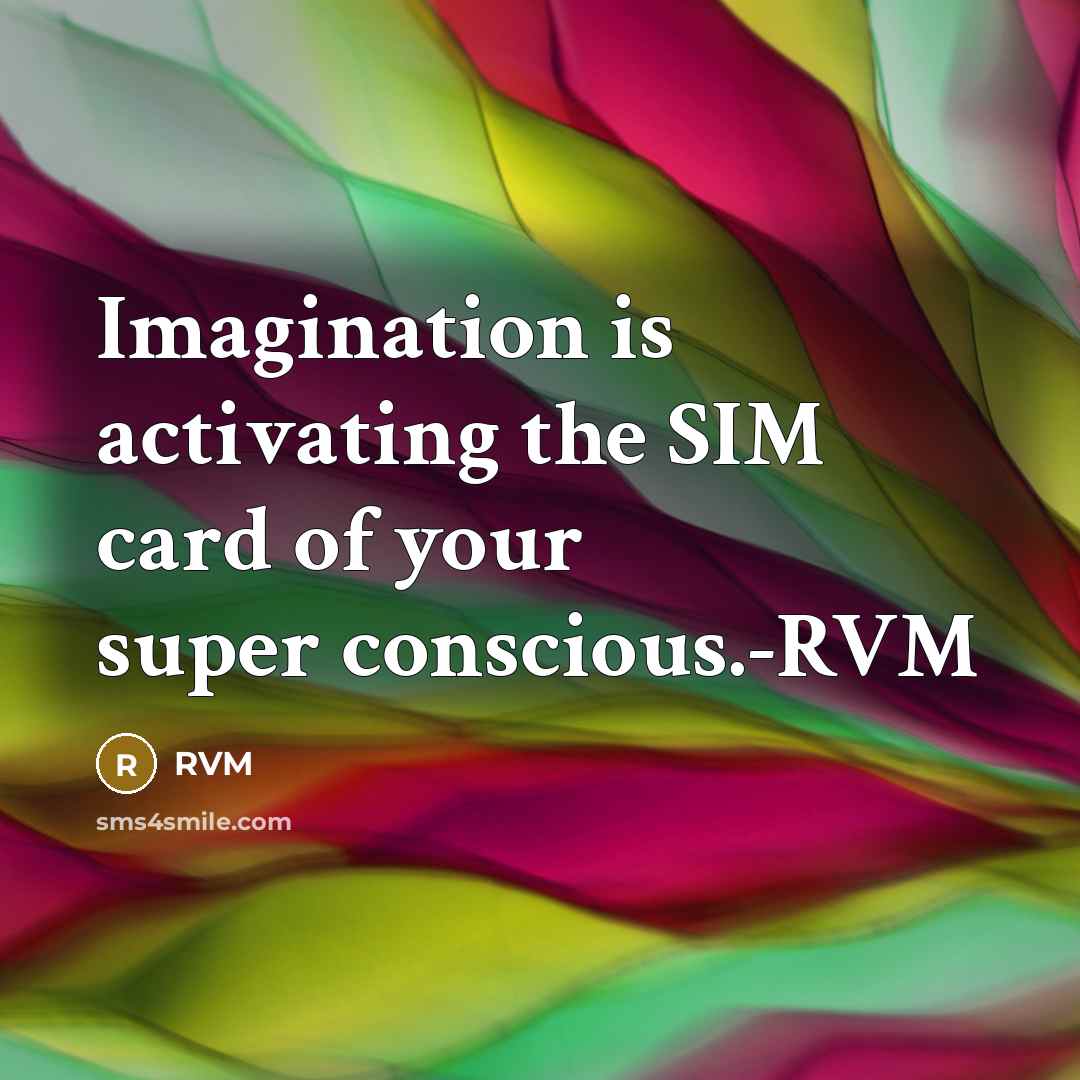 “Imagination is activating the SIM card of your super conscious.-RVM” quote by RVM