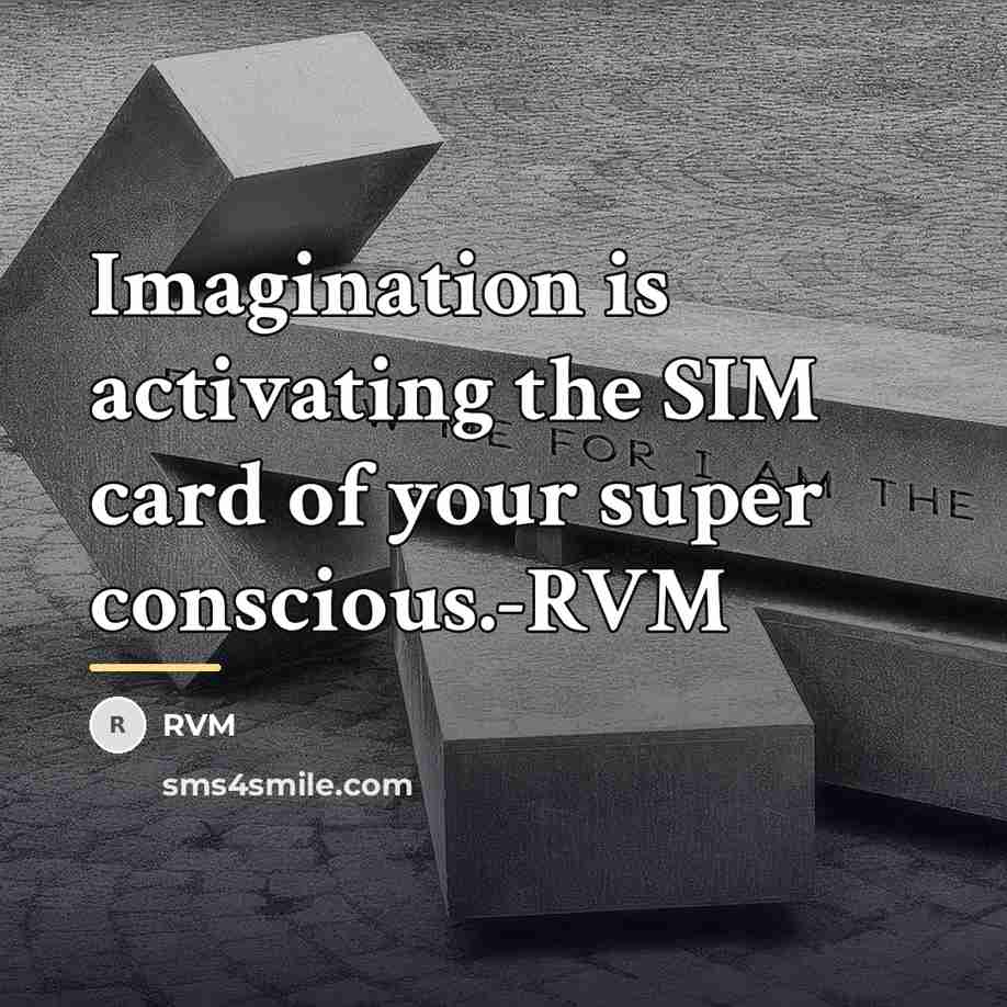 “Imagination is activating the SIM card of your super conscious.-RVM…” quote by RVM