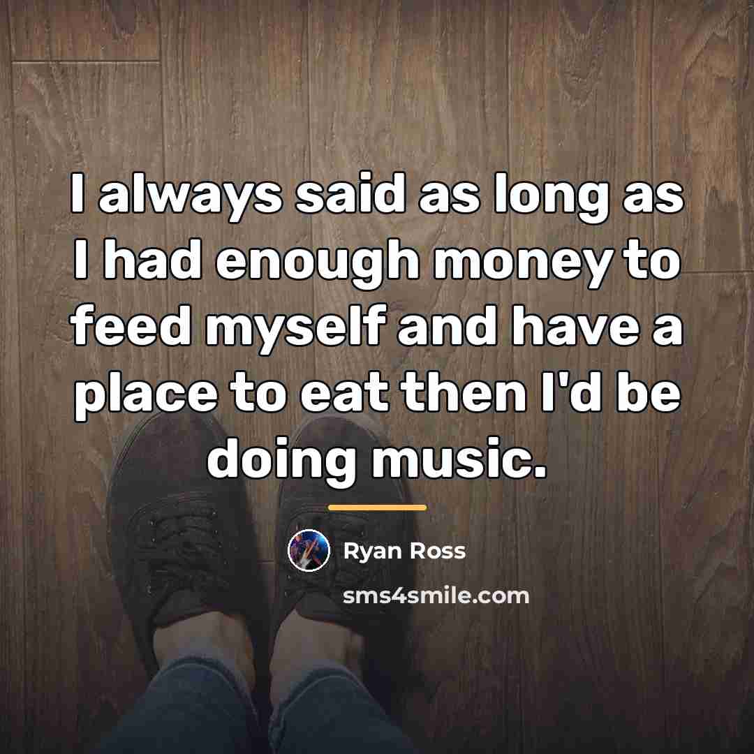 “I always said as long as I had enough money…” quote by Ryan Ross