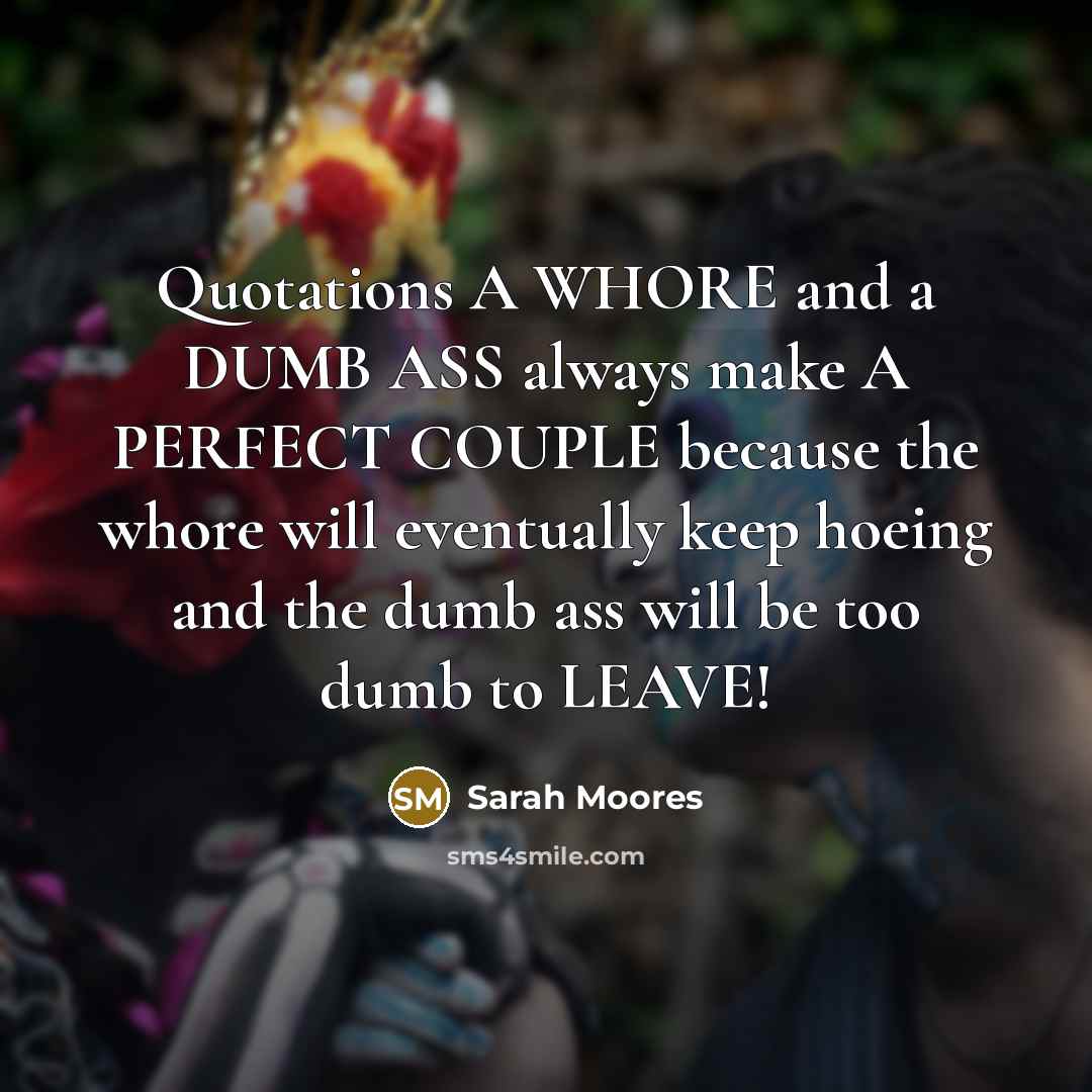 “Quotations A WHORE and a DUMB ASS always make A…” quote by Sarah Moores