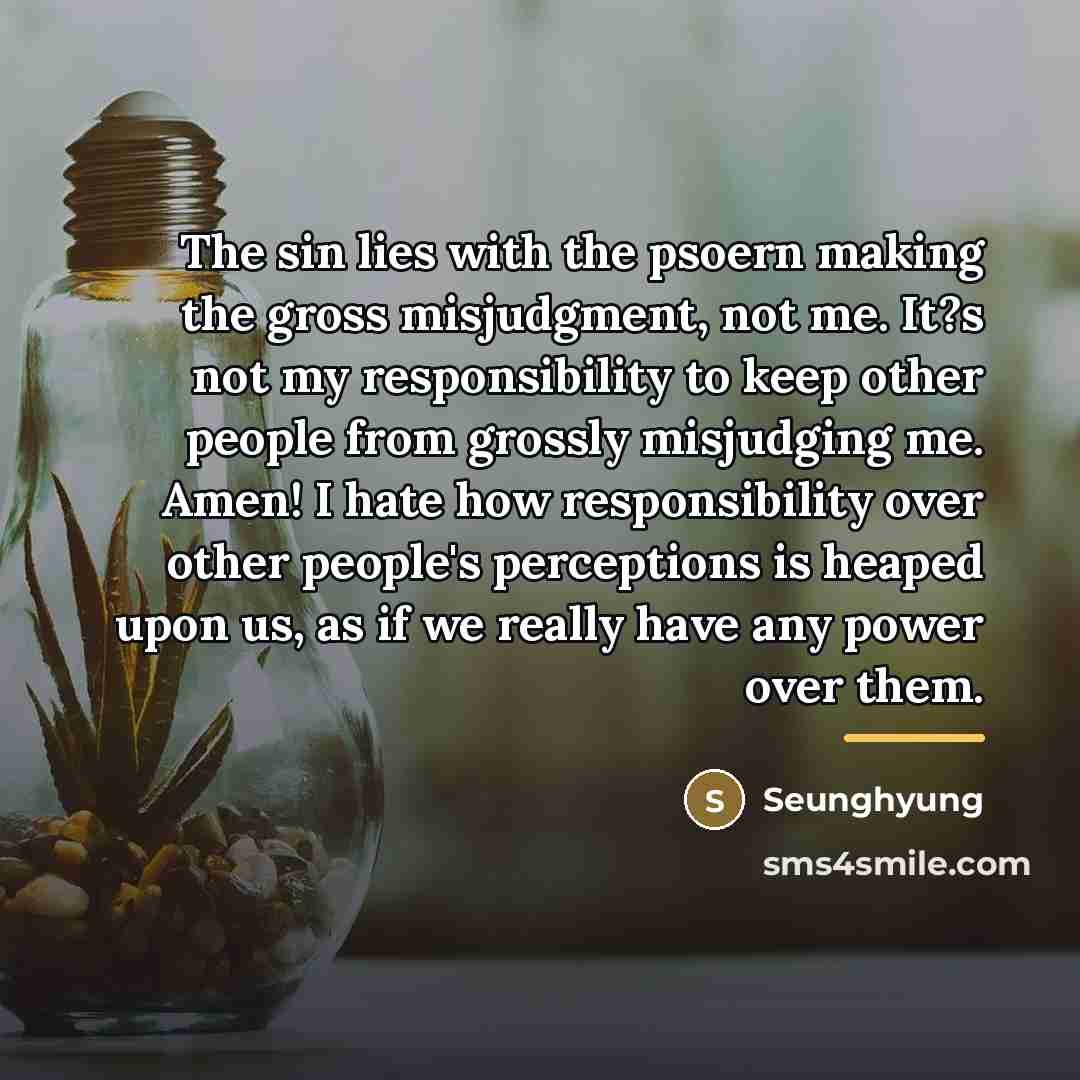 “The sin lies with the psoern making the gross misjudgment,…” quote by Seunghyung