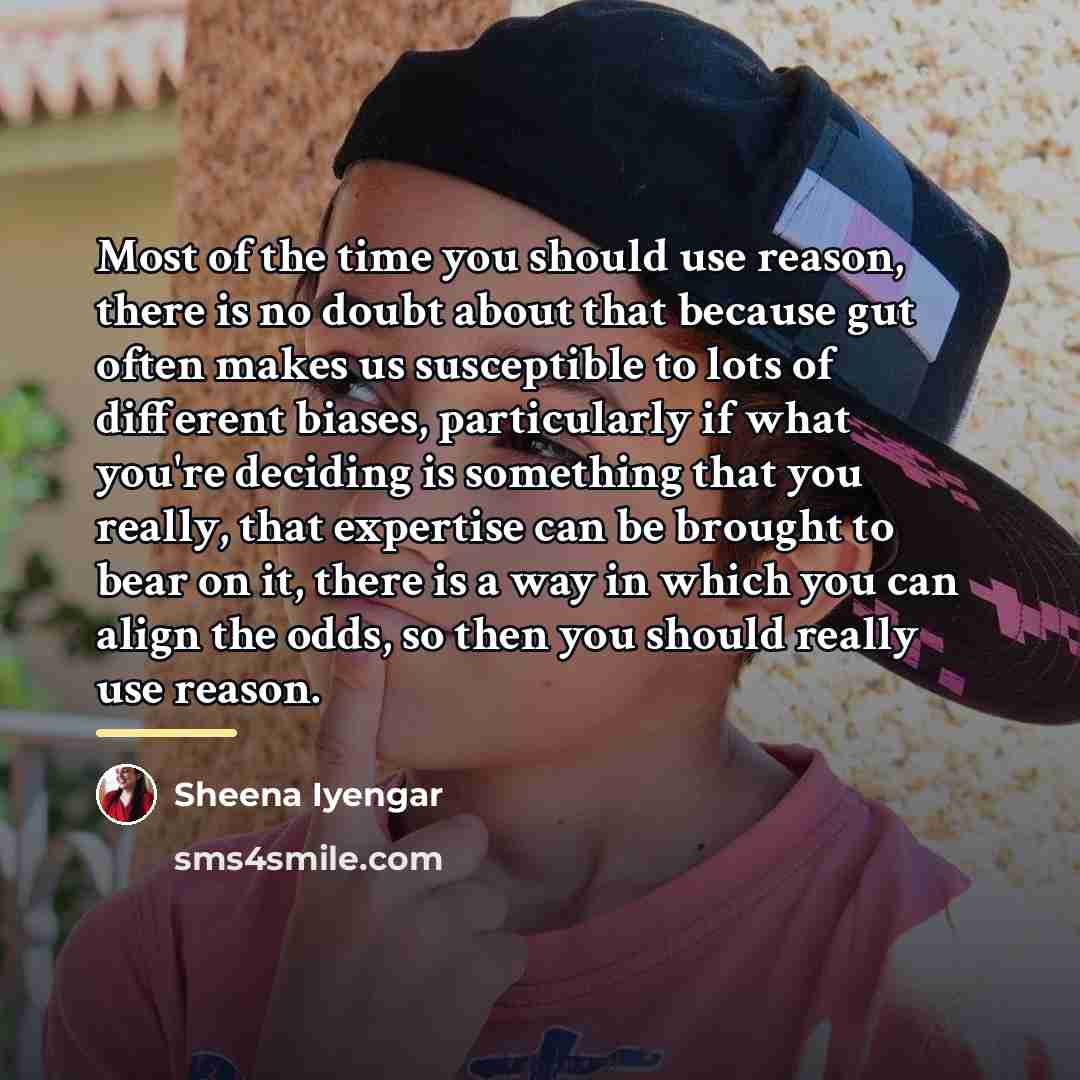 “Most of the time you should use reason, there is…” quote by Sheena Iyengar