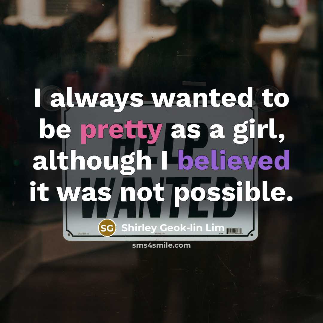 “I always wanted to be pretty as a girl, although…” quote by Shirley Geok-lin Lim