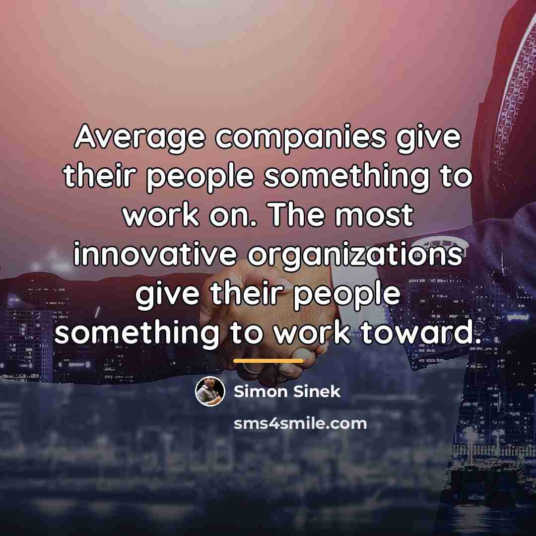 “Average companies give their people something to work on. The…” quote by Simon Sinek