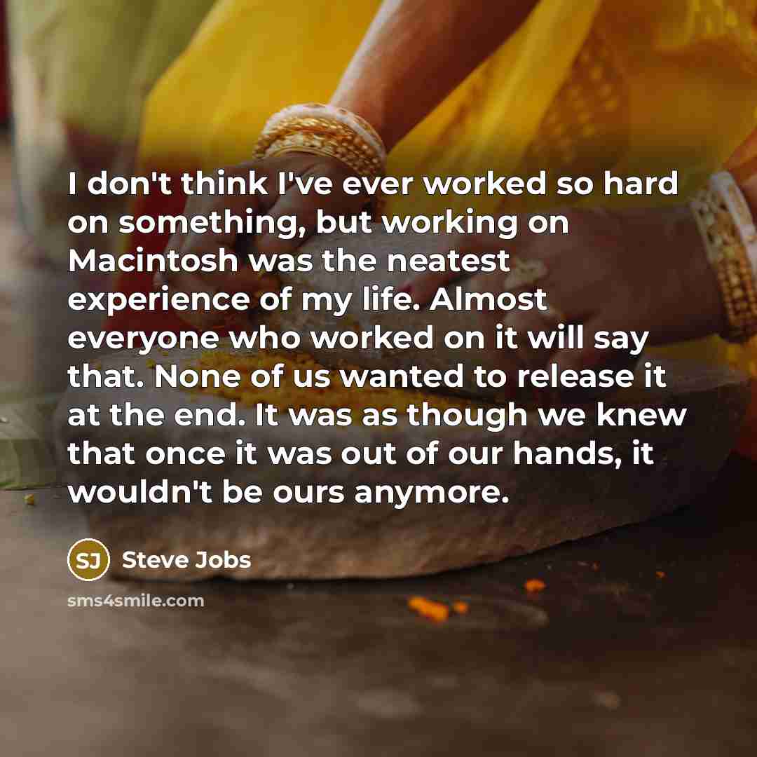 “I don't think I've ever worked so hard on something,…” quote by Steve Jobs