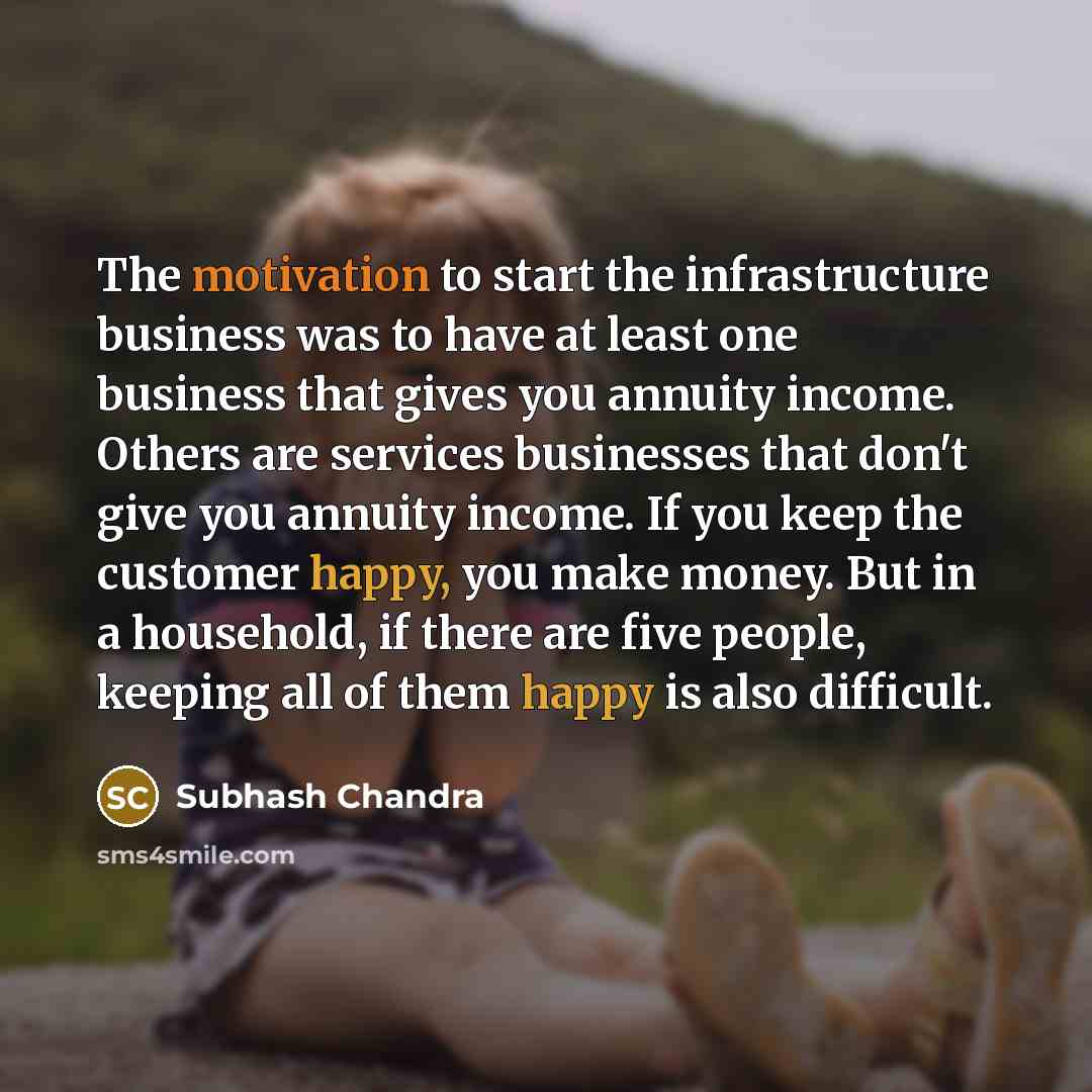“The motivation to start the infrastructure business was to have…” quote by Subhash Chandra