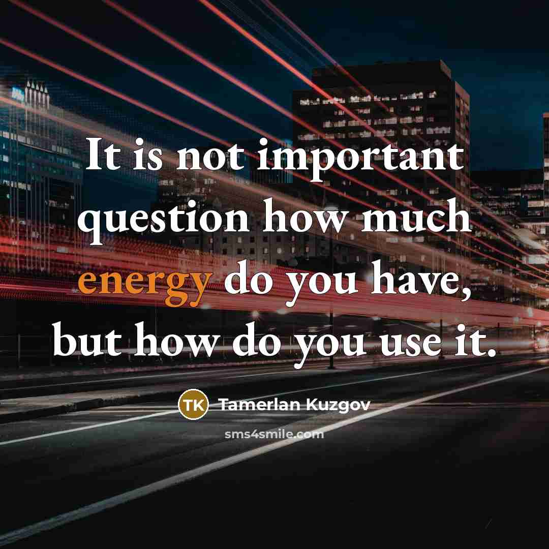 “It is not important question how much energy do you…” quote by Tamerlan Kuzgov