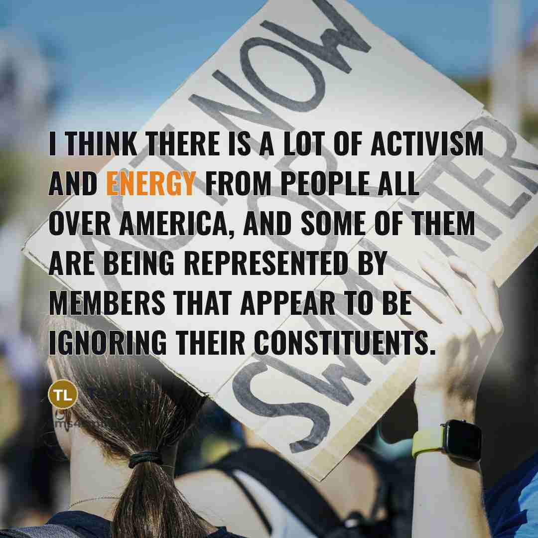 “I think there is a lot of activism and energy…” quote by Ted Lieu