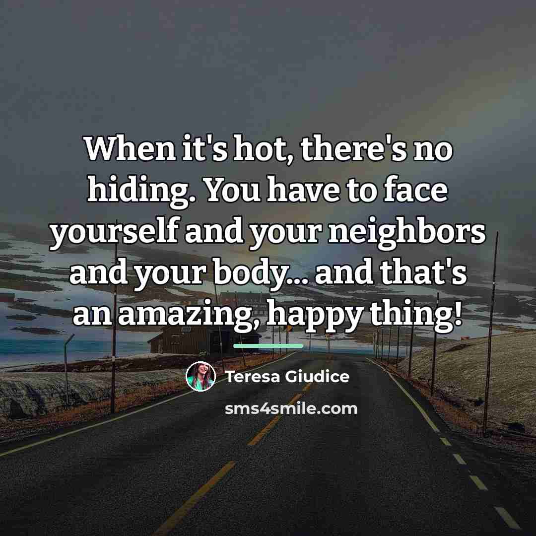 “When it's hot, there's no hiding. You have to face…” quote by Teresa Giudice
