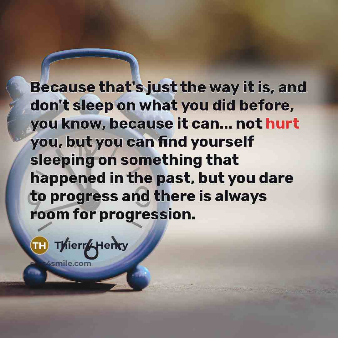 “Because that's just the way it is, and don't sleep…” quote by Thierry Henry