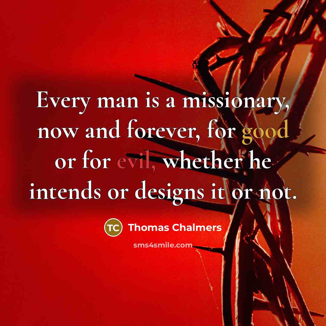“Every man is a missionary, now and forever, for good…” quote by Thomas Chalmers