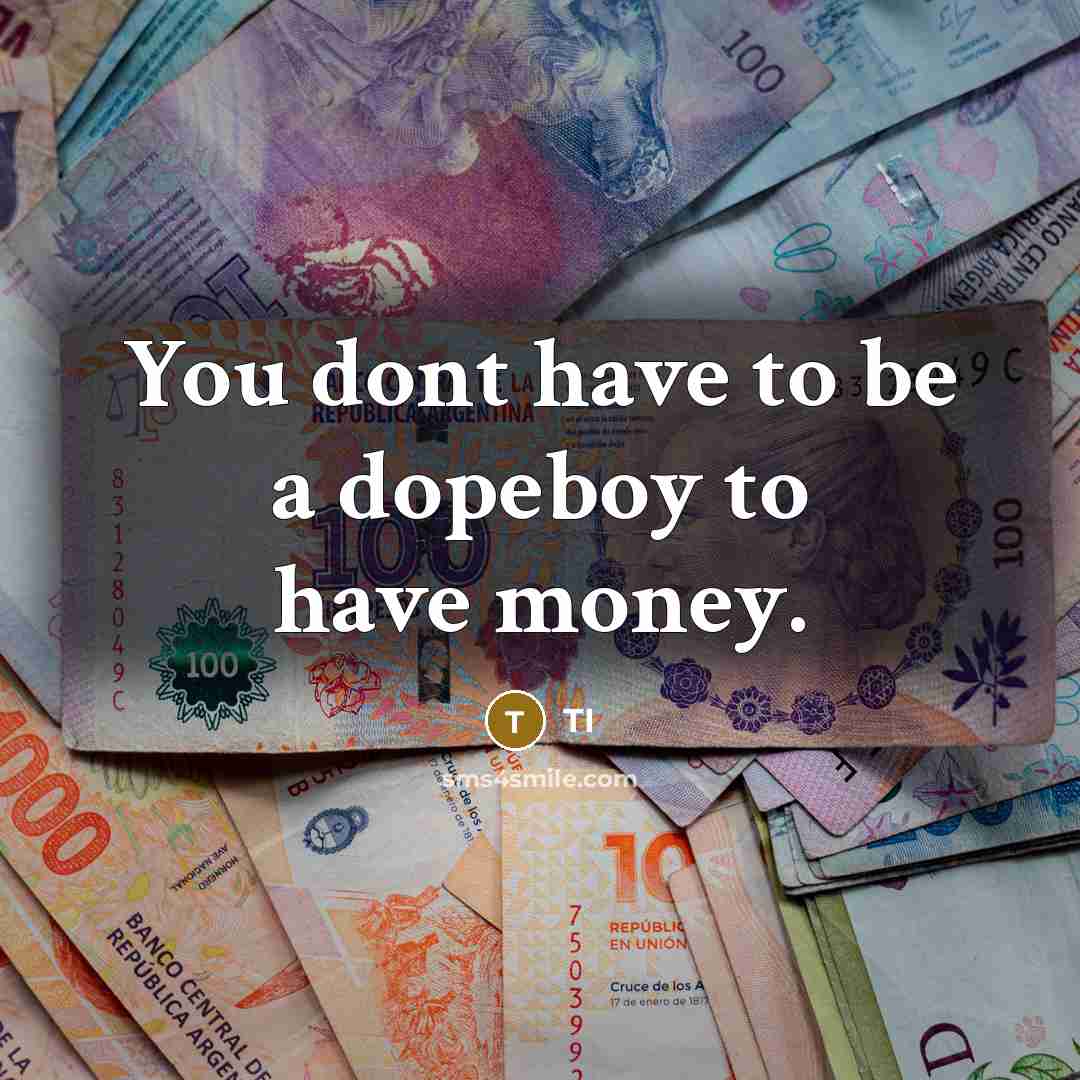 “You dont have to be a dopeboy to have money.…” quote by TI