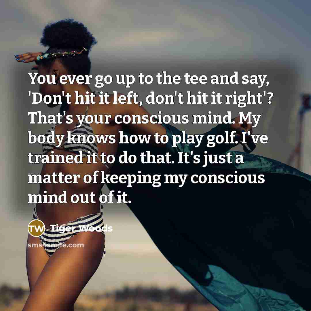“You ever go up to the tee and say, 'Don't…” quote by Tiger Woods