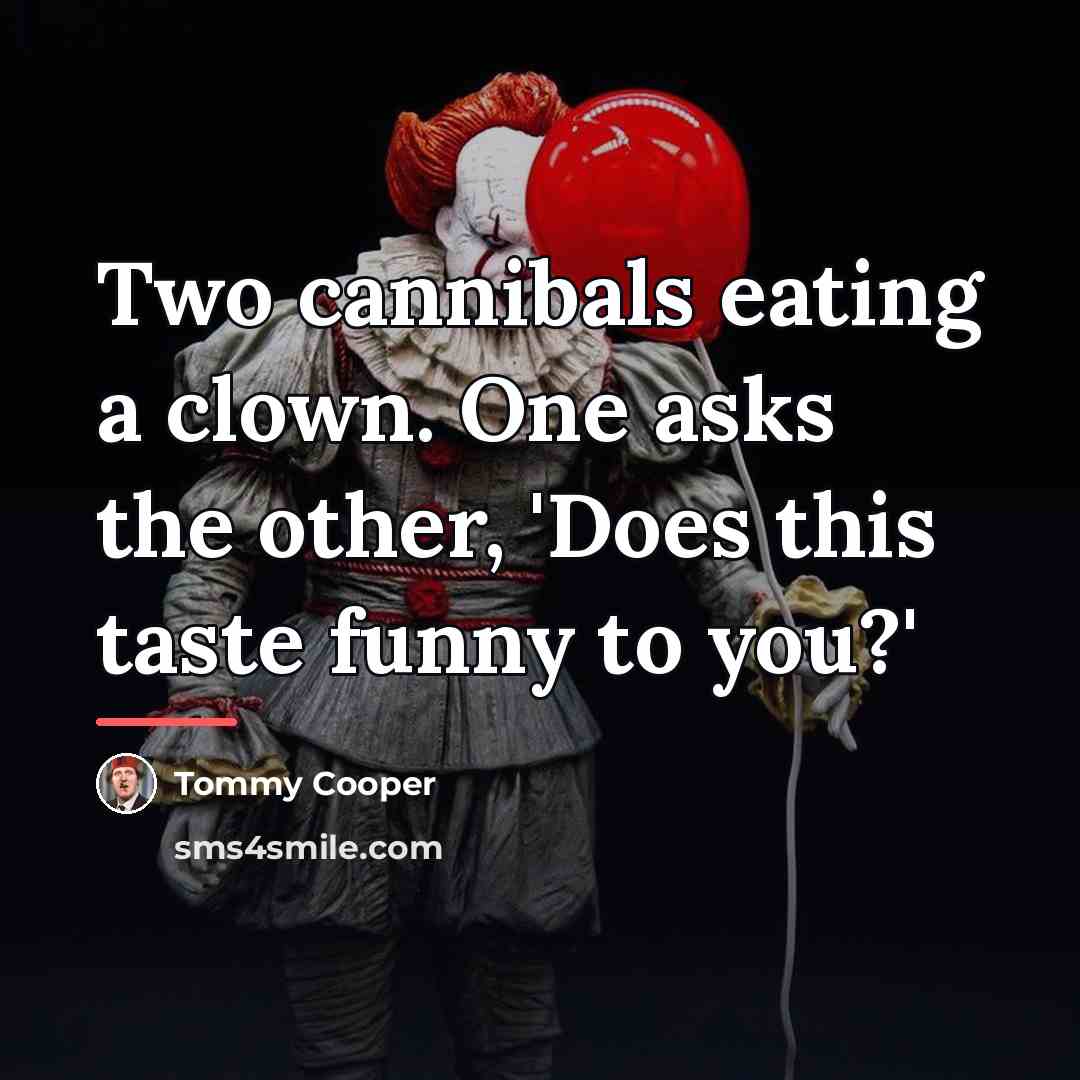 “Two cannibals eating a clown. One asks the other, 'Does…” quote by Tommy Cooper