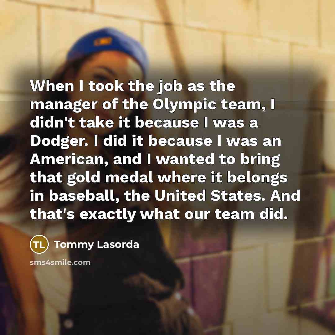 “When I took the job as the manager of the…” quote by Tommy Lasorda