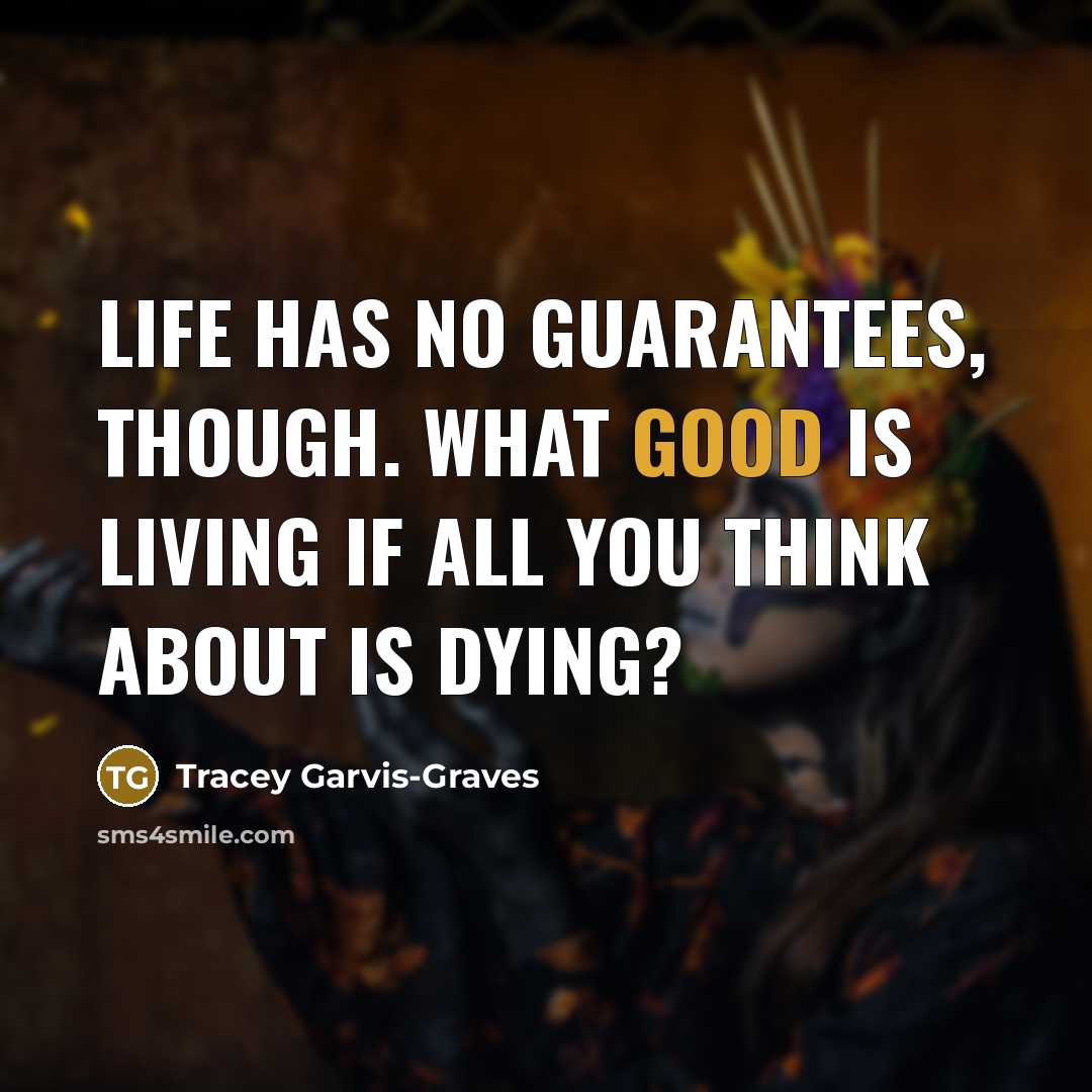 “Life has no guarantees, though. What good is living if…” quote by Tracey Garvis-Graves