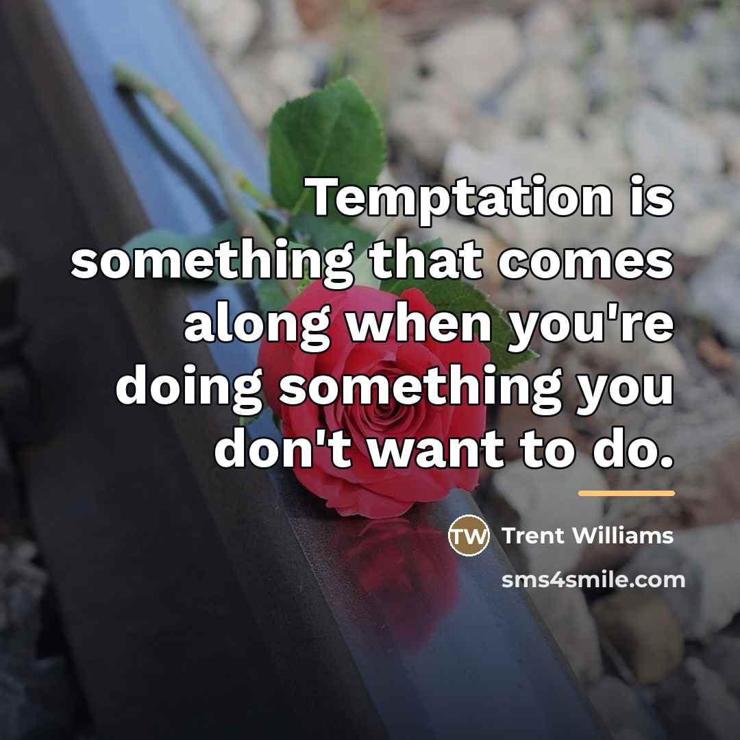 “Temptation is something that comes along when you're doing something…” quote by Trent Williams
