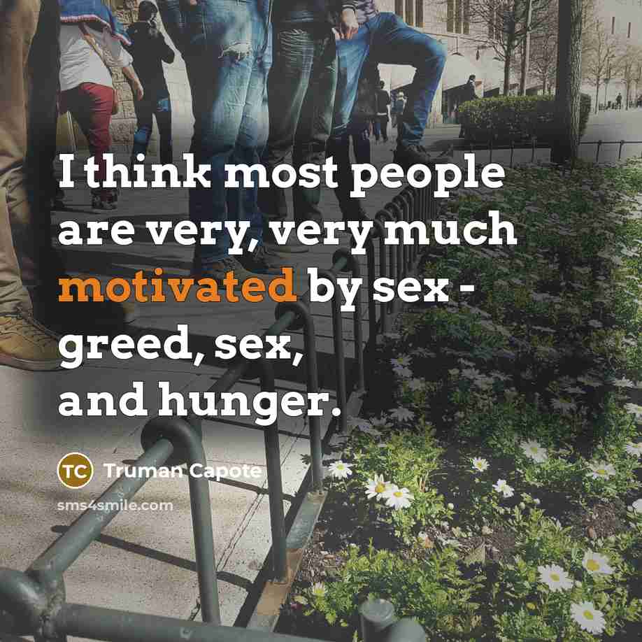 “I think most people are very, very much motivated by…” quote by Truman Capote