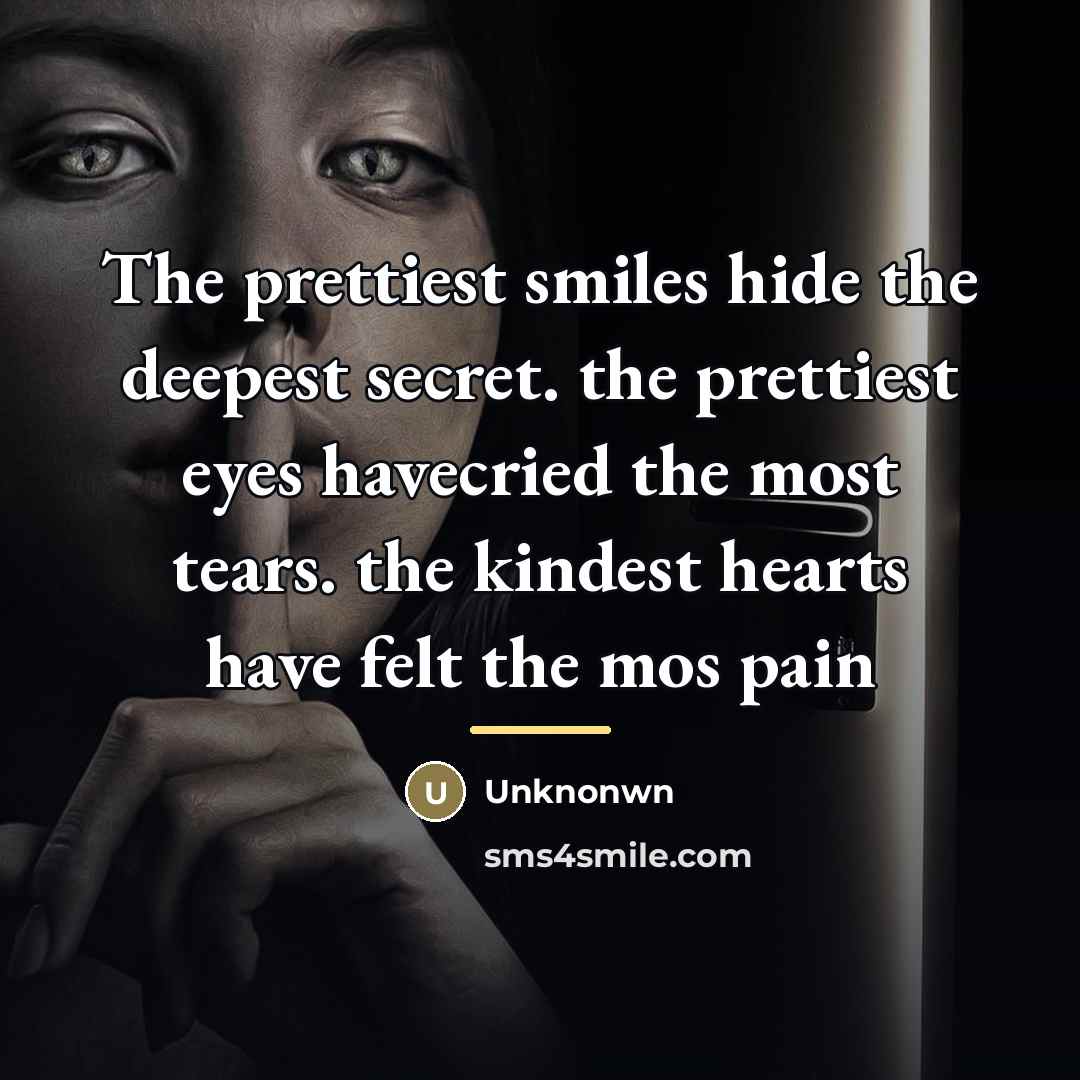 “The prettiest smiles hide the deepest secret. the prettiest eyes…” quote by Anonymous