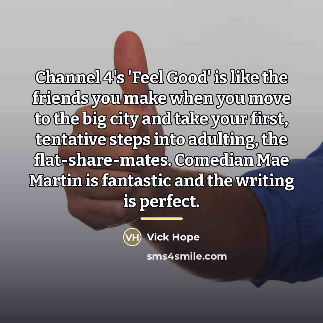 “Channel 4's 'Feel Good' is like the friends you make…” quote by Vick Hope