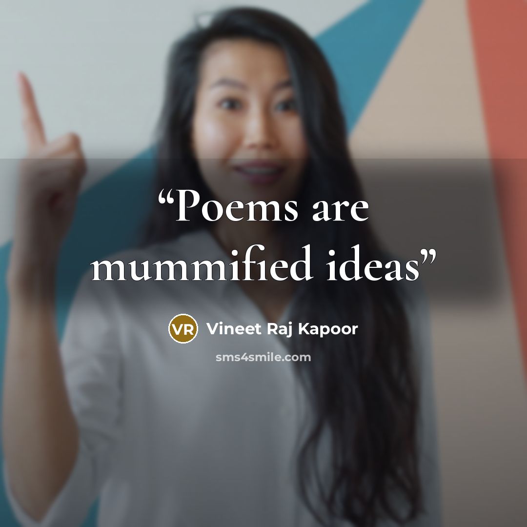 “Poems are mummified ideas” quote by Vineet Raj Kapoor