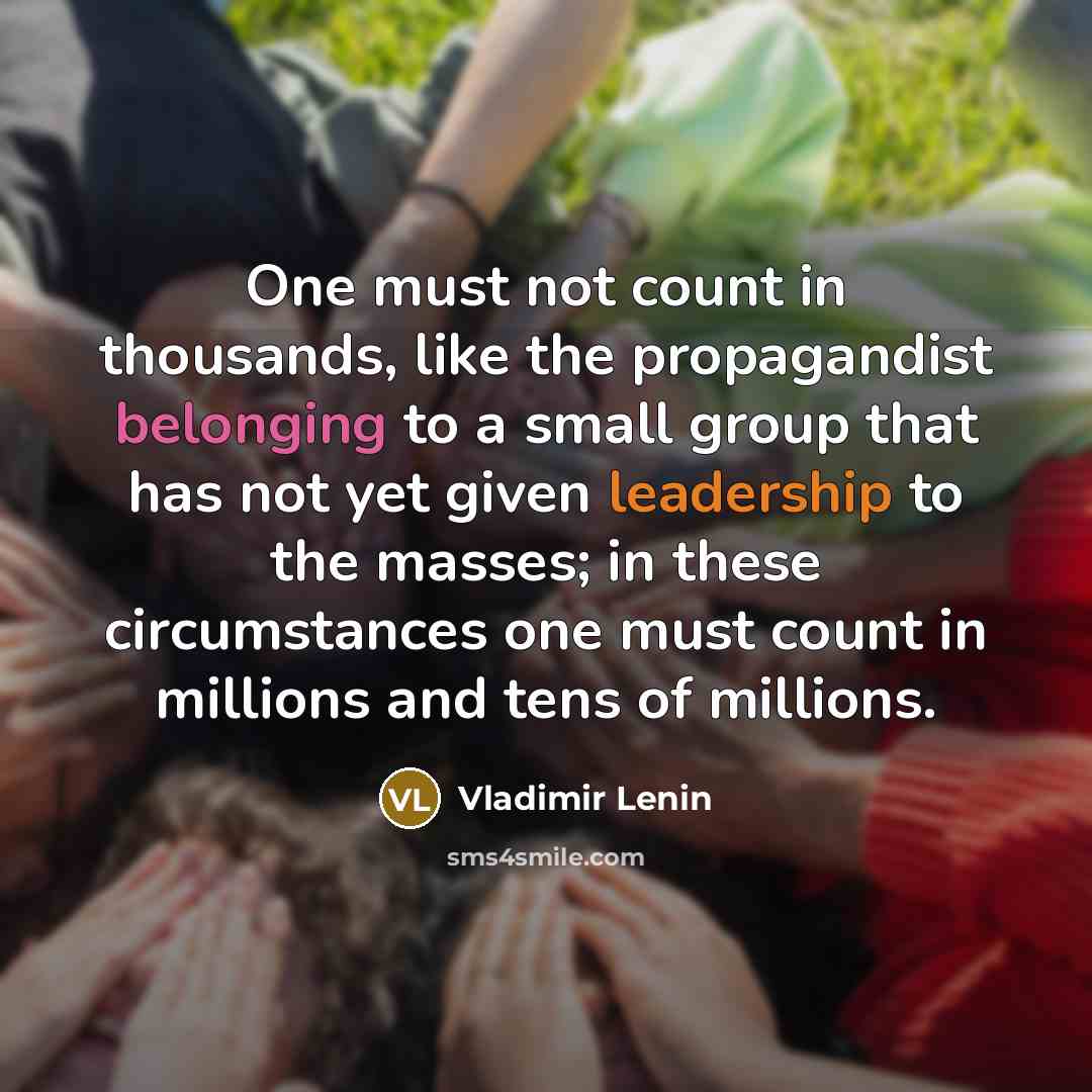 “One must not count in thousands, like the propagandist belonging…” quote by Vladimir Lenin