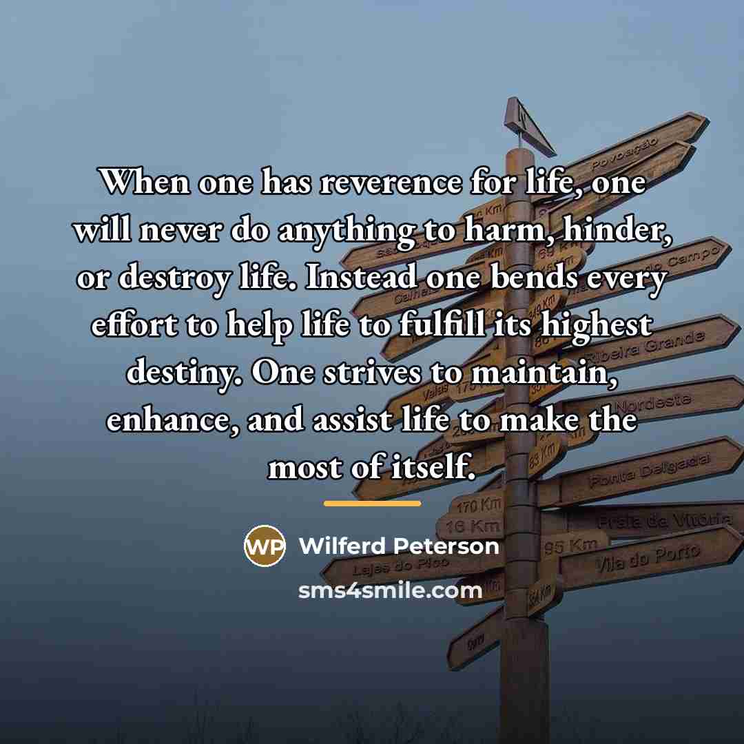 “When one has reverence for life, one will never do…” quote by Wilferd Peterson