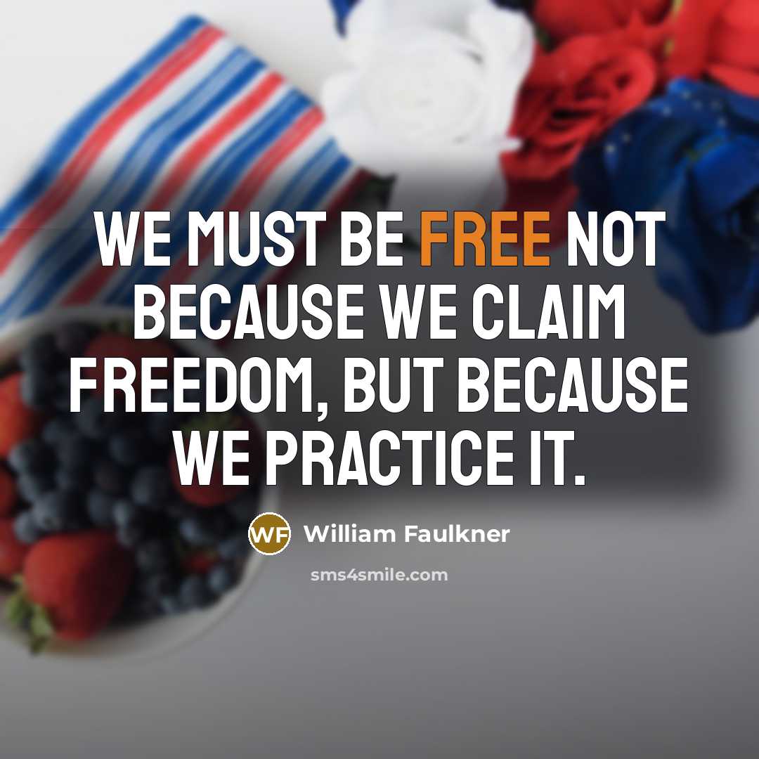 “We must be free not because we claim freedom, but…” quote by William Faulkner