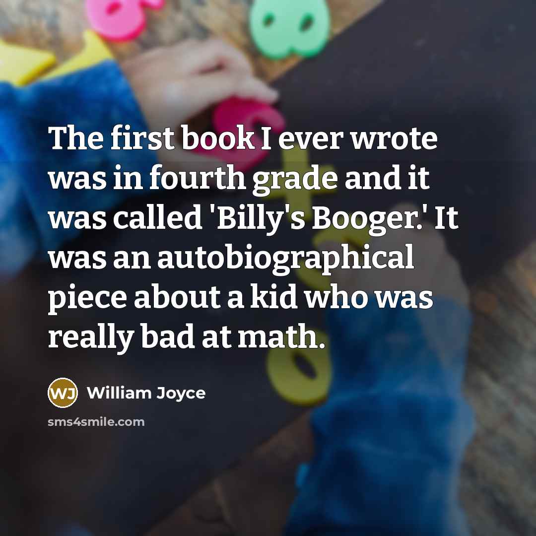 “The first book I ever wrote was in fourth grade…” quote by William Joyce