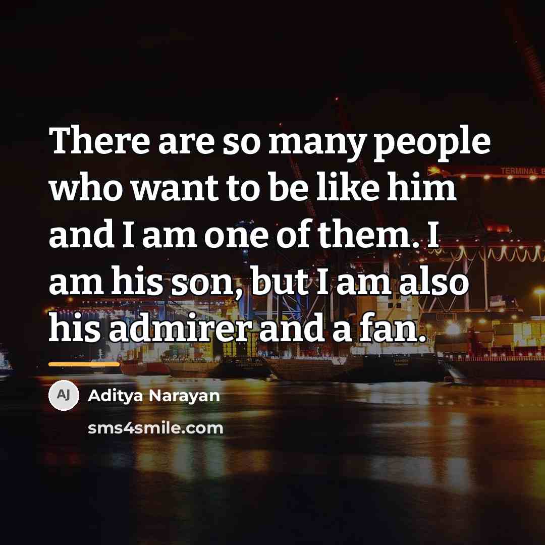 “There are so many people who want to be like…” quote by Aditya Narayan