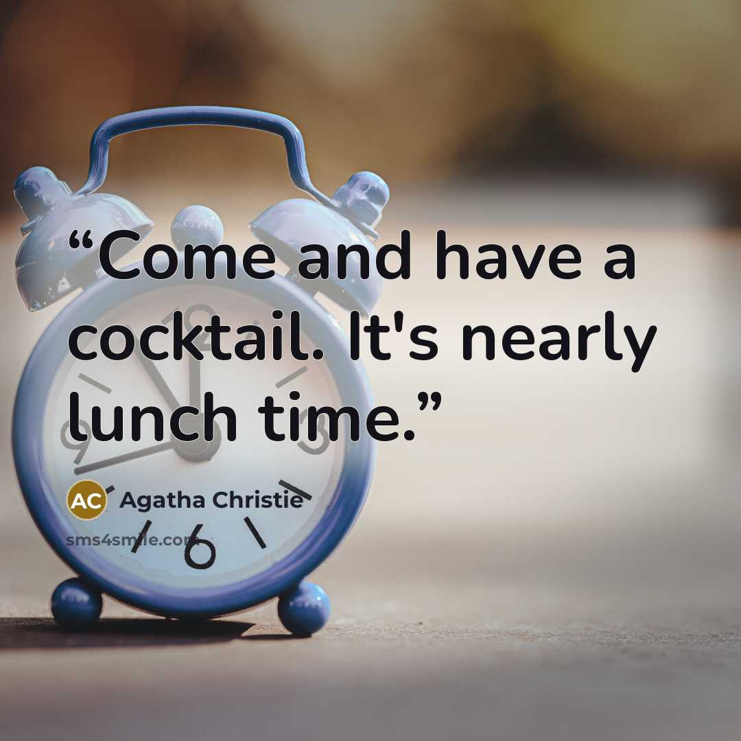 “Come and have a cocktail. It's nearly lunch time.” quote by Agatha Christie