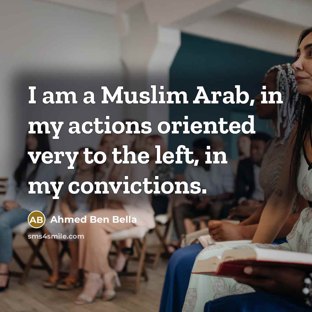 “I am a Muslim Arab, in my actions oriented very…” quote by Ahmed Ben Bella