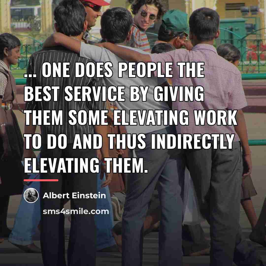 “... one does people the best service by giving them…” quote by Albert Einstein