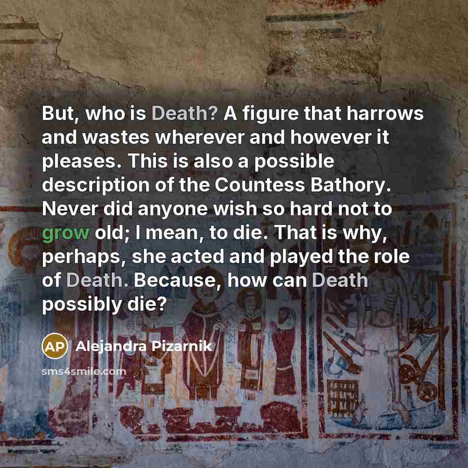 “But, who is Death? A figure that harrows and wastes…” quote by Alejandra Pizarnik