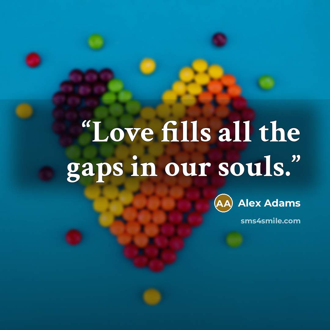 “Love fills all the gaps in our souls.” quote by Alex Adams