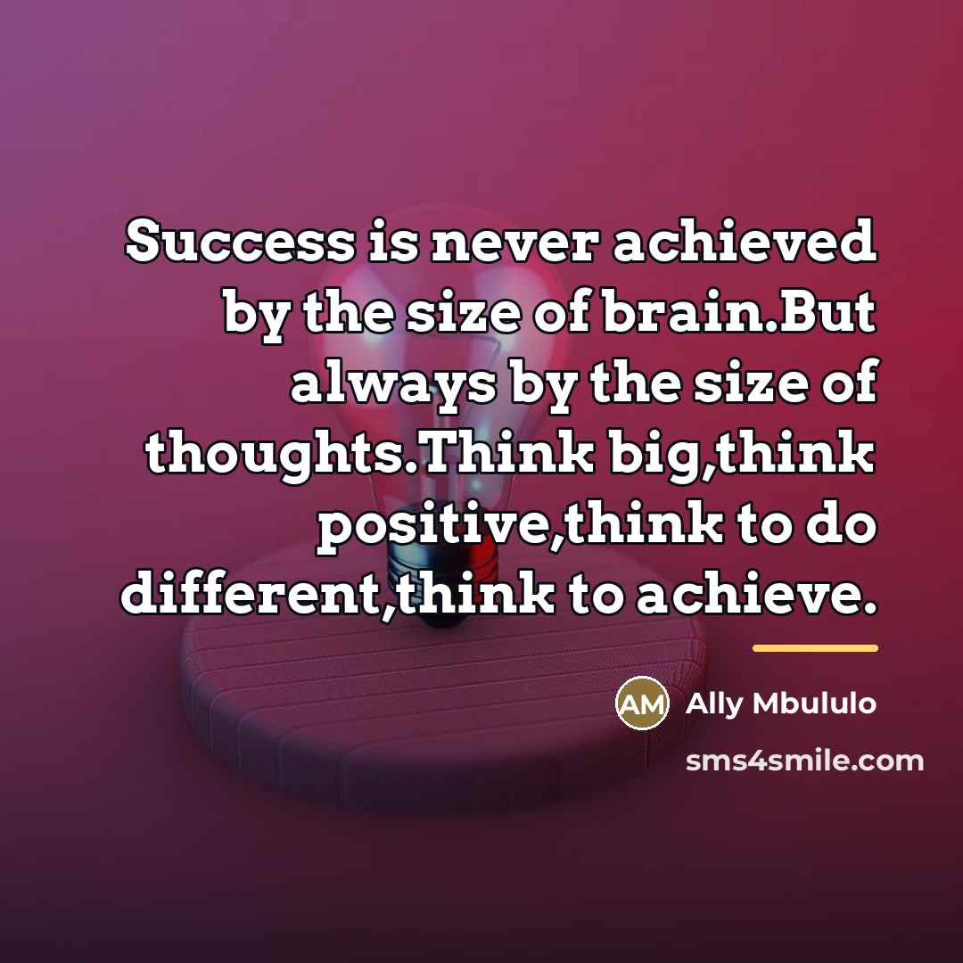 “Success is never achieved by the size of brain.But always…” quote by Ally Mbululo