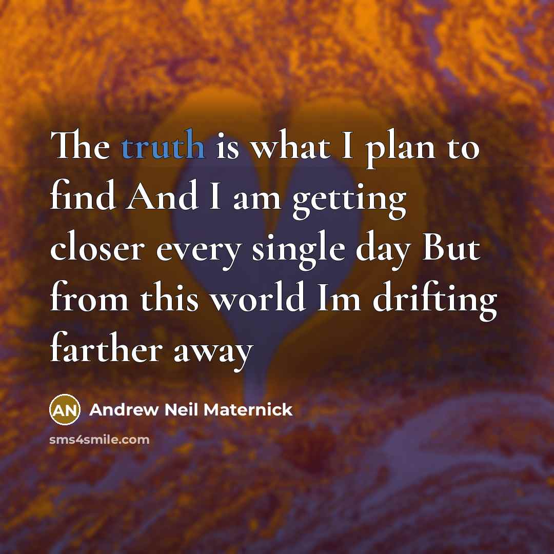 “The truth is what I plan to find And I…” quote by Andrew Neil Maternick